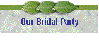 Our Bridal Party