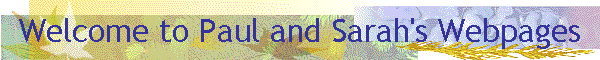 Welcome to Paul and Sarah's Webpages